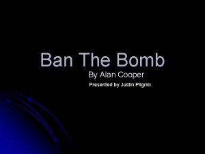 Ban The Bomb By Alan Cooper Presented by