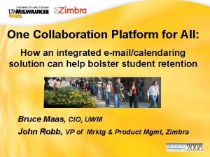 UWM CIO Office One Collaboration Platform for All