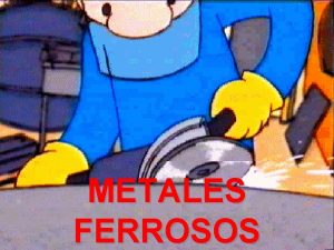 METALES FERROSOS ndice Qu es un producto ferroso