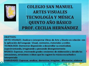 COLEGIO SAN MANUEL ARTES VISUALES TECNOLOGA Y MSICA