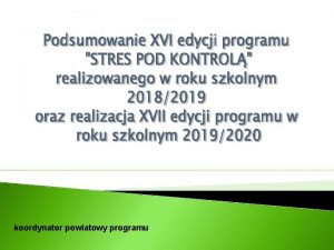 koordynator powiatowy programu STRES POD KONTROL Do czego