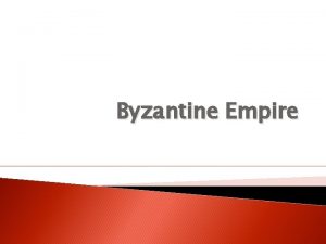 Byzantine Empire Key Topic Geography of the Byzantine