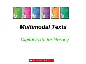 Multimodal Texts Digital texts for literacy Multimodal Texts