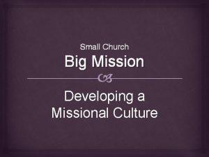 Small Church Big Mission Developing a Missional Culture