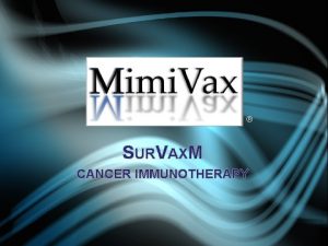 SURVAXM CANCER IMMUNOTHERAPY Mimi Vax LLC is a