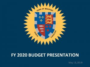 FY 2020 BUDGET PRESENTATION May 13 2019 General