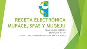 RECETA ELECTRNICA MUFACE ISFAS Y MUGEJU SCAR AGUIRRE