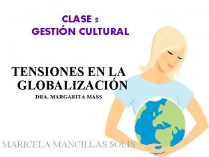 CLASE 5 GESTIN CULTURAL TENSIONES EN LA GLOBALIZACIN