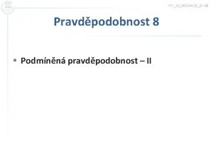 VY32INOVACE21 08 Pravdpodobnost 8 Podmnn pravdpodobnost II Pklad