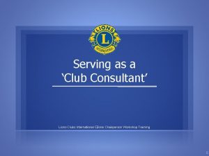 Serving as a Club Consultant Lions Clubs International