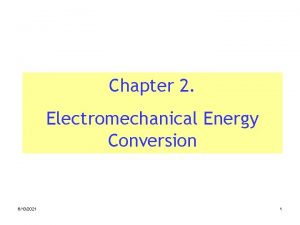 Chapter 2 Electromechanical Energy Conversion 6132021 1 Introduction