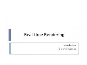 Realtime Rendering Introduction Graphics Pipeline Raster Graphics Lower