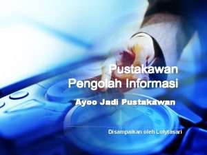 Ayoo Jadi Pustakawan Disampaikan oleh Lolytasari Undangundang RI