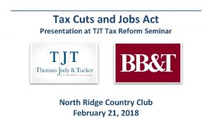 Tax Cuts and Jobs Act Presentation at TJT