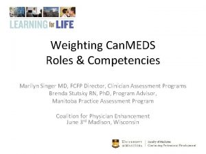 Weighting Can MEDS Roles Competencies Marilyn Singer MD