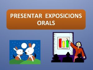 PRESENTAR EXPOSICIONS ORALS EN QU CONSISTEIX UNA EXPOSICI