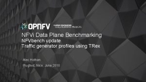 NFVi Data Plane Benchmarking NFVbench update Traffic generator