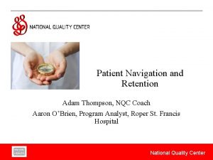 Patient Navigation and Retention Adam Thompson NQC Coach