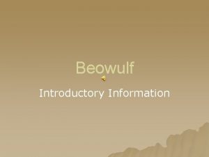 Beowulf Introductory Information Warning Reading Beowulf will challenge