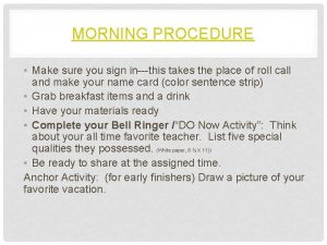 MORNING PROCEDURE Make sure you sign inthis takes