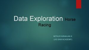 Data Exploration Horse Racing MITHUR NIRANJAN K JIG