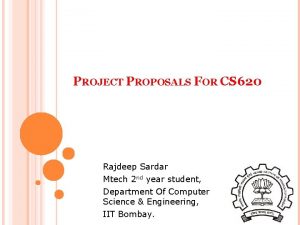 PROJECT PROPOSALS FOR CS 620 Rajdeep Sardar Mtech