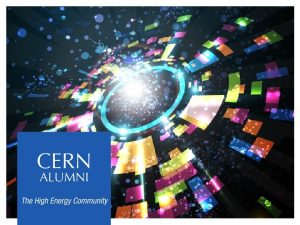 The CERN Alumni project Leveraging the Alumni community