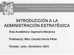 INTRODUCCIN A LA ADMINISTRACIN ESTRATGICA rea Acadmica Ingeniera