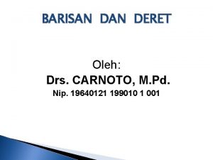 BARISAN DERET Oleh Drs CARNOTO M Pd Nip