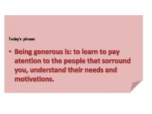 Todays phrase Being generous is to learn to