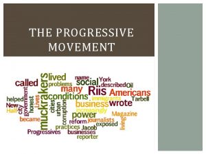 THE PROGRESSIVE MOVEMENT 1 PROGRESSIVISM AND MUCKRAKERS America