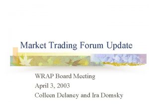 Market Trading Forum Update WRAP Board Meeting April