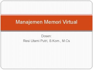 Manajemen Memori Virtual Dosen Resi Utami Putri S