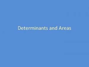 Determinants and Areas The intention here is to