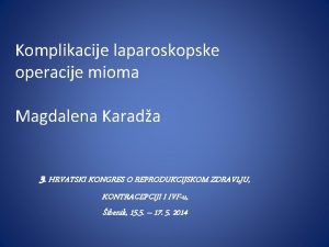 Komplikacije laparoskopske operacije mioma Magdalena Karada 3 HRVATSKI