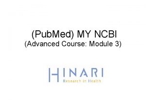 Pub Med MY NCBI Advanced Course Module 3