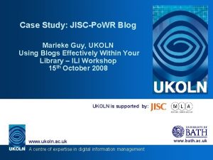 Case Study JISCPo WR Blog Marieke Guy UKOLN