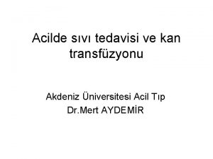 Acilde sv tedavisi ve kan transfzyonu Akdeniz niversitesi