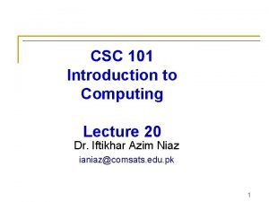 CSC 101 Introduction to Computing Lecture 20 Dr