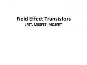 Field Effect Transistors JFET MESFET MOSFET Struttura e