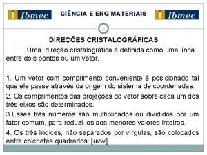 CINCIA E ENG MATERIAIS 1 DIREES CRISTALOGRFICAS Uma