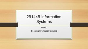 261446 Information Systems Week 7 Securing Information Systems