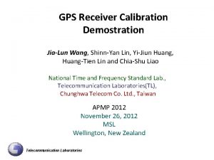 GPS Receiver Calibration Demostration JiaLun Wang ShinnYan Lin