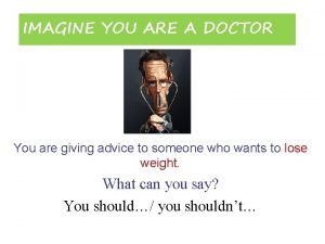 Imagine that you are a doctor