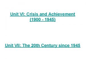 Unit VI Crisis and Achievement 1900 1945 Unit
