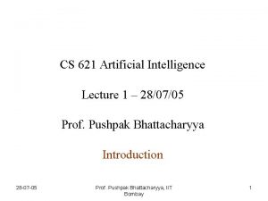 CS 621 Artificial Intelligence Lecture 1 280705 Prof