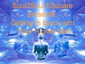 Soul 2 Soul Educare presents Getting in touch