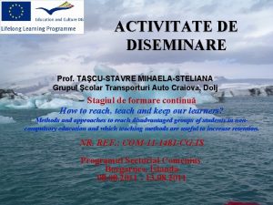 ACTIVITATE DE DISEMINARE Prof TACUSTAVRE MIHAELASTELIANA Grupul colar