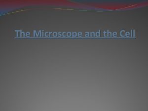 The Microscope and the Cell The Microscope Compound