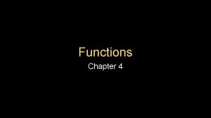 Functions Chapter 4 FFunction Named sequence of statements